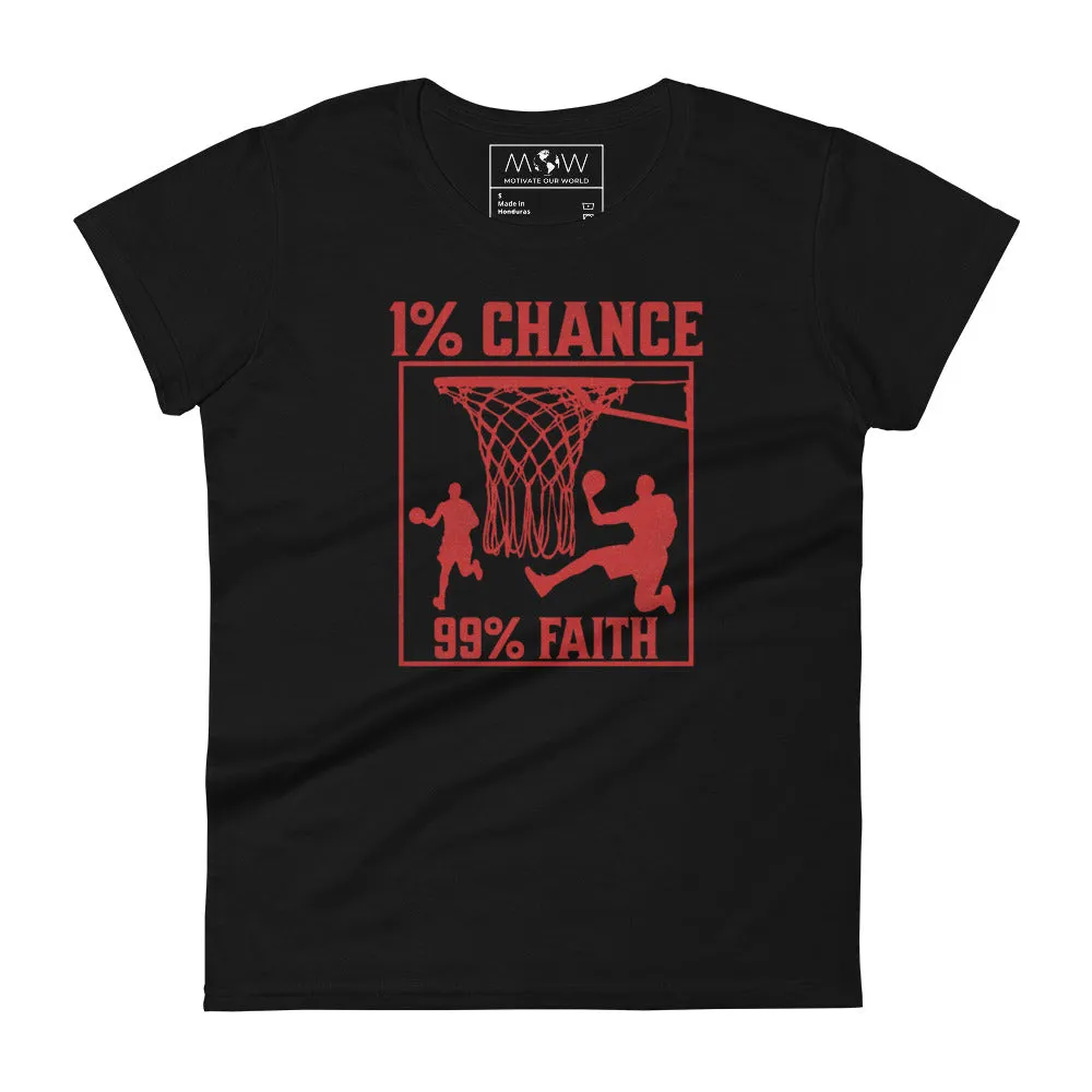 1% Chance 99% Faith Women’s T-Shirt