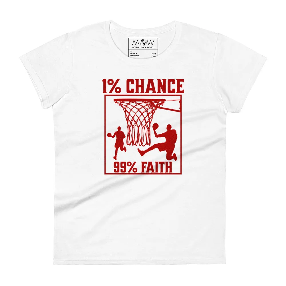 1% Chance 99% Faith Women’s T-Shirt