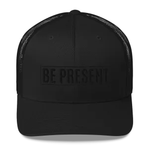 Be Present -Trucker Cap