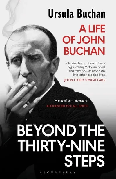 Beyond the Thirty-Nine Steps: A Life of John Buchan