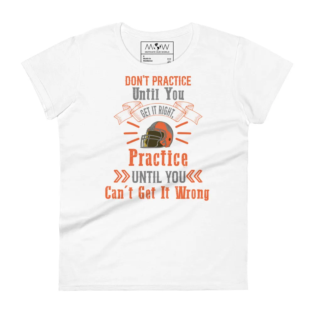 Practice Until You Can’t Get It Wrong Football Women’s T-Shirt