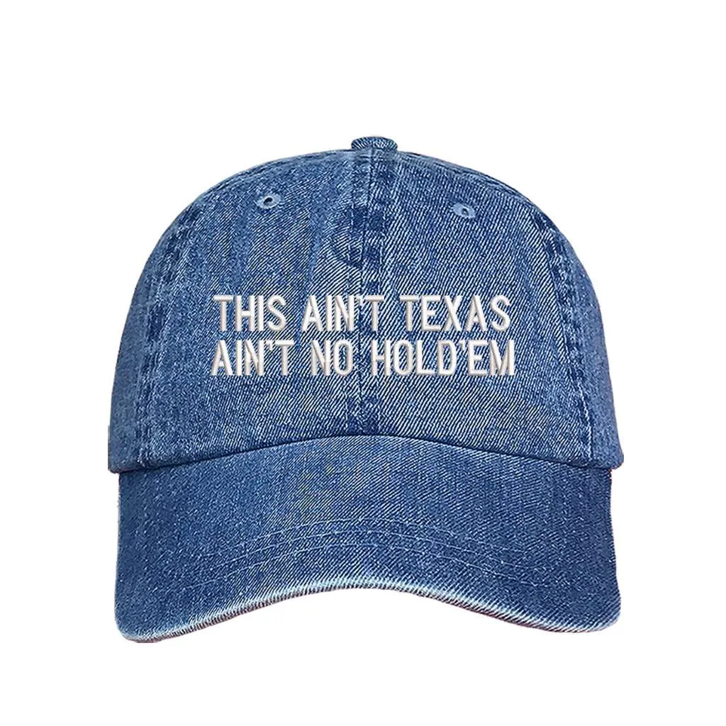 This Ain't texas Ain't No Hold'em Embroidered Baseball Hat