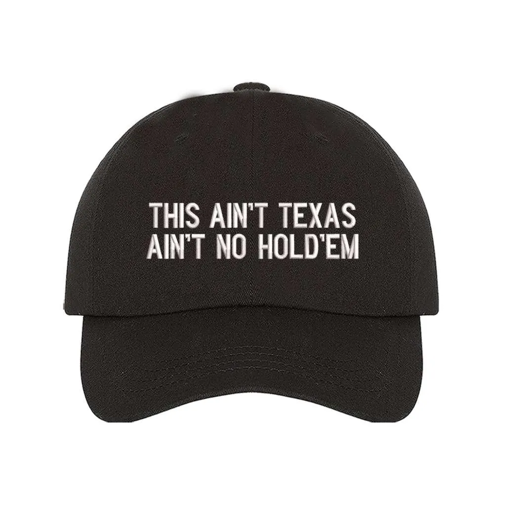 This Ain't texas Ain't No Hold'em Embroidered Baseball Hat